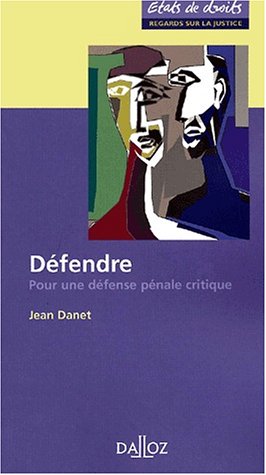 Défendre. Pour Une Défense Pénale Critique (etat De Droit)