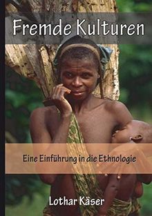 Fremde Kulturen: Eine Einführung in die Ethnologie