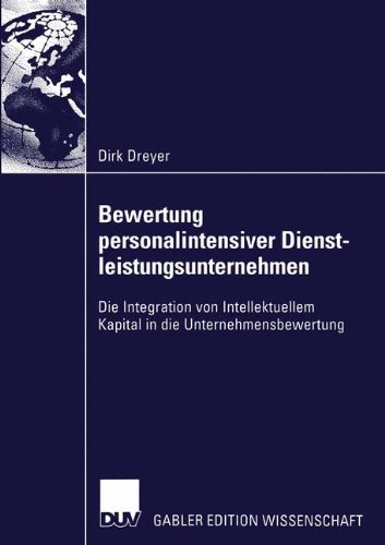 Bewertung Personalintensiver Dienstleistungsunternehmen: Die Integration von Intellektuellem Kapital in die Unternehmensbewertung (German Edition)