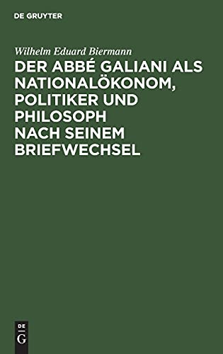 Der Abbé Galiani als Nationalökonom, Politiker und Philosoph nach seinem Briefwechsel