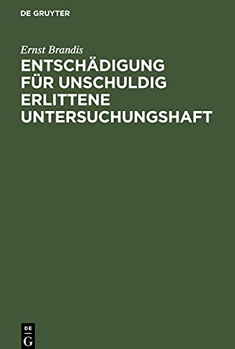 Entschädigung für unschuldig erlittene Untersuchungshaft: Eine systematisch-kritische Darstellung des Reichsgesetzes vom 14. Juli 1904