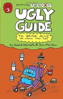 The Ugly Guide to Being Alive and Staying That Way (Uglydolls)