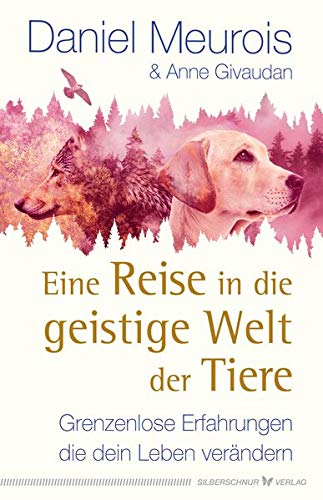 Eine Reise in die geistige Welt der Tiere: Grenzenlose Erfahrungen, die dein Leben verändern