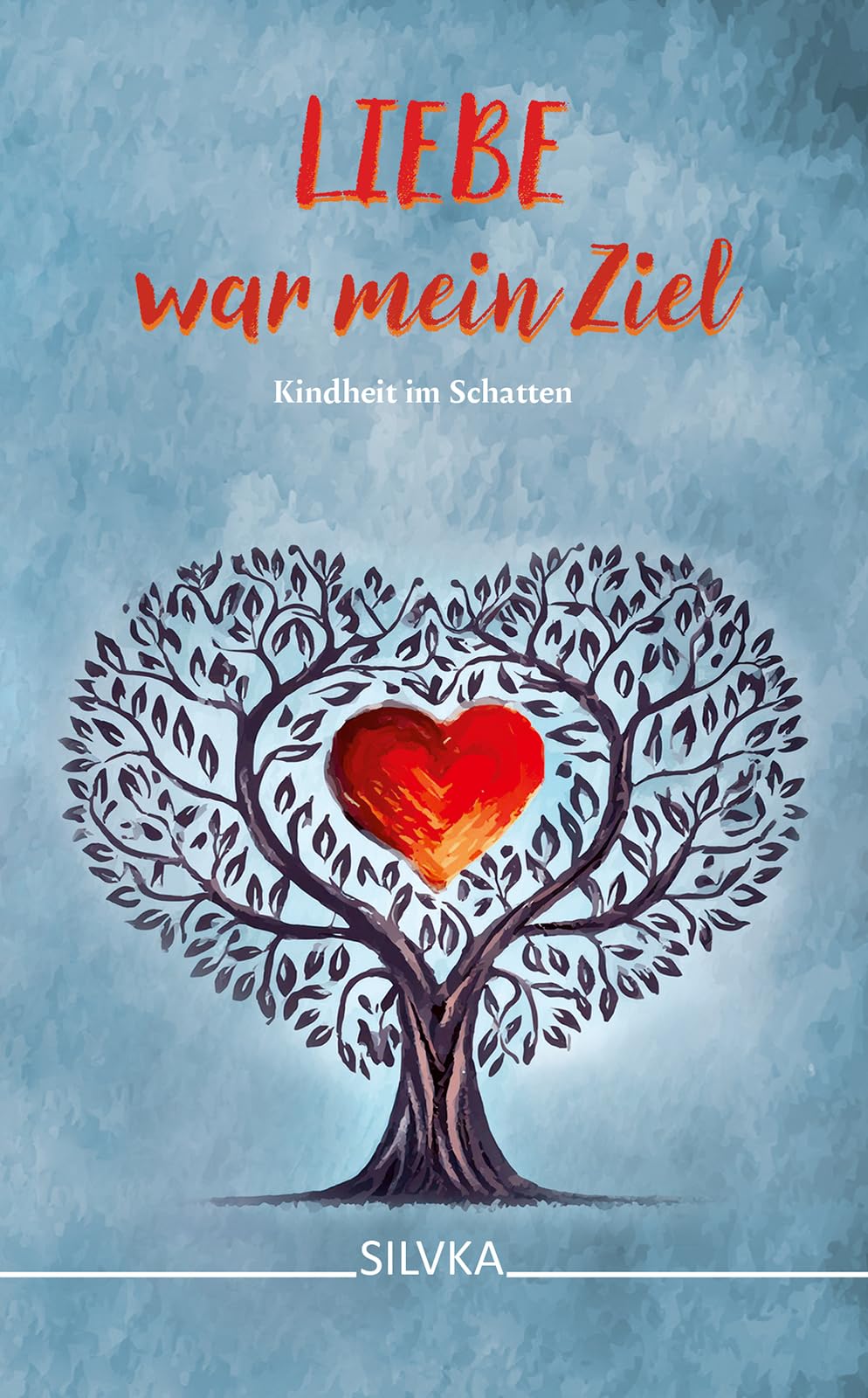Liebe war mein Ziel: Kindheit im Schatten
