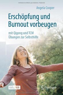 Erschöpfung und Burnout vorbeugen – mit Qigong und TCM: Übungen zur Selbsthilfe