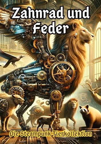 Zahnrad und Feder: Die Steampunk Tierkollektion