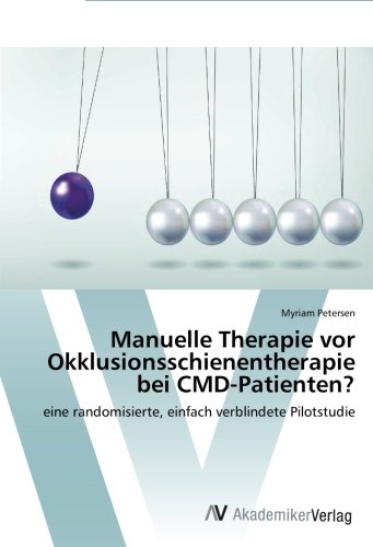 Manuelle Therapie vor Okklusionsschienentherapie bei CMD-Patienten?: eine randomisierte, einfach verblindete Pilotstudie