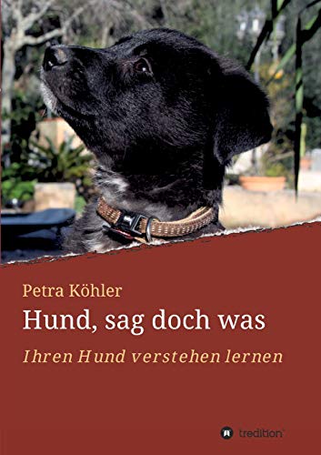 Hund, sag doch was: Ihren Hund verstehen lernen