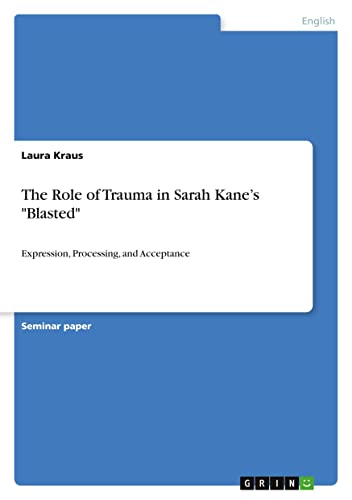 The Role of Trauma in Sarah Kane¿s Blasted: Expression, Processing, and Acceptance