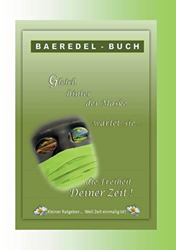 Gleich hinter der Maske wartet sie... die Freiheit Deiner Zeit: Kleiner Ratgeber... Weil Zeit einmalig ist