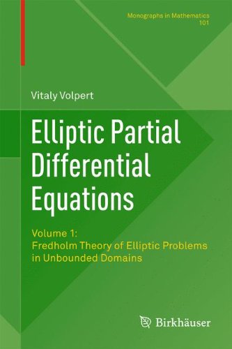 Elliptic Partial Differential Equations: Volume 1: Fredholm Theory of Elliptic Problems in Unbounded Domains (Monographs in Mathematics)