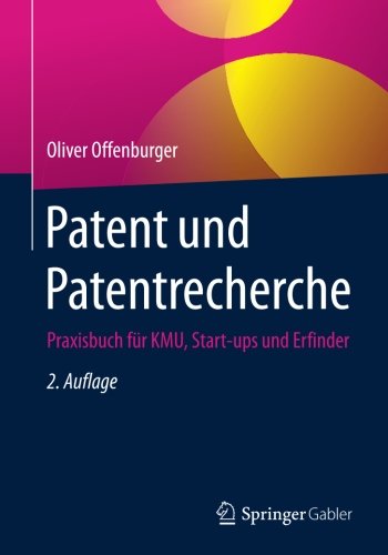 Patent und Patentrecherche: Praxisbuch für KMU, Start-ups und Erfinder