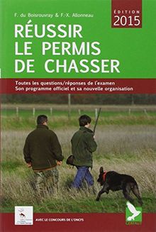 Réussir le permis de chasser : toutes les questions-réponses de l'examen, son programme officiel et sa nouvelle organisation