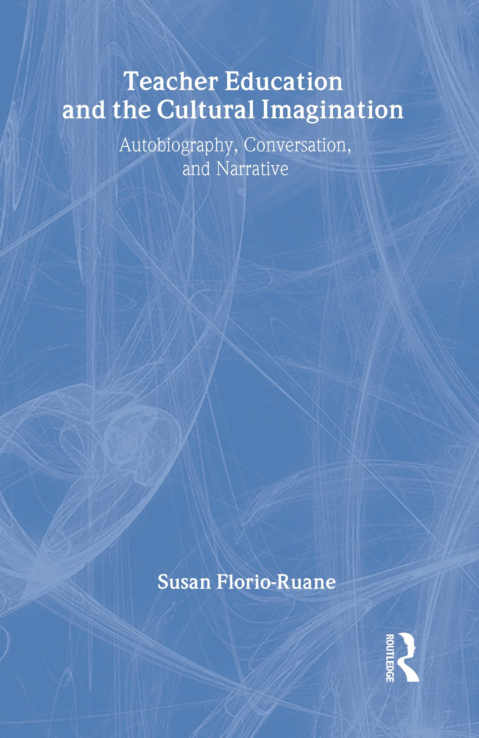 Teacher Education and the Cultural Imagination: Autobiography, Conversation, and Narrative