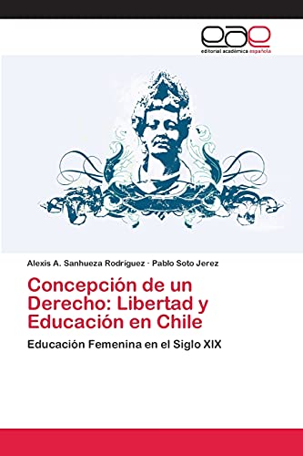 Concepción de un Derecho: Libertad y Educación en Chile: Educación Femenina en el Siglo XIX