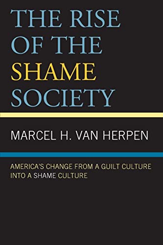 The Rise of the Shame Society: America's Change from a Guilt Culture into a Shame Culture