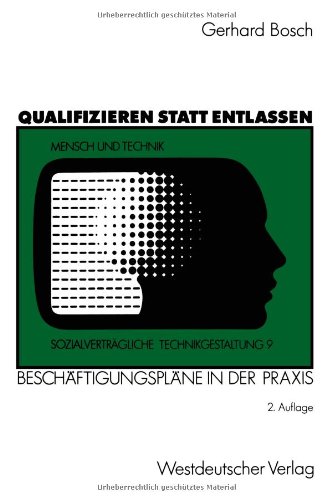 Qualifizieren Statt Entlassen: Beschäftigungspläne in der Praxis (Sozialverträgliche Technikgestaltung, Hauptreihe) (German Edition)