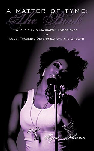 A Matter of Tyme: The Book: A Musician's Manhattan Experience of Love, Tragedy, Determination, and Growth