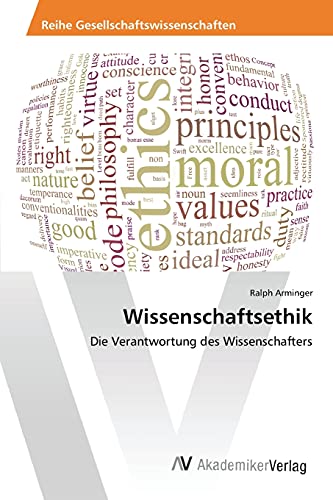 Wissenschaftsethik: Die Verantwortung des Wissenschafters