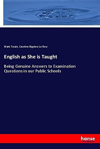 English as She is Taught: Being Genuine Answers to Examination Questions in our Public Schools