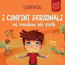 I confini personali mi rendono più forte: Libro illustrato per bambini sulla sicurezza personale e fisica, sul spazio personale, sulle parti intime e ... dei bambini) (World of Kids Emotions)