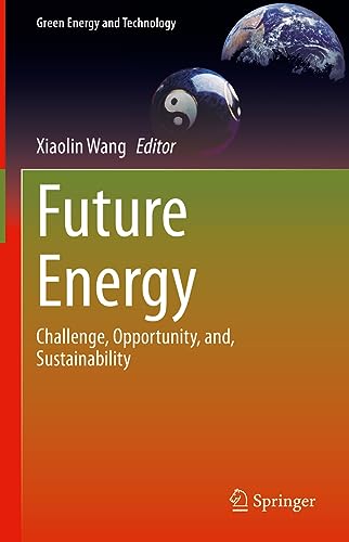 Future Energy: Challenge, Opportunity, and, Sustainability (Green Energy and Technology)