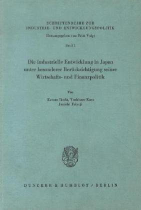 Die industrielle Entwicklung in Japan unter besonderer Berücksichtigung seiner Wirtschafts- und Finanzpolitik. (Schriftenreihe Zur Industrie Und Entwicklungspolitik, 1)
