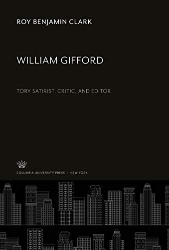 William Gifford: Tory Satirist, Critic, and Editor