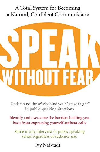 Speak Without Fear: A Total System for Becoming a Natural, Confident Communicator