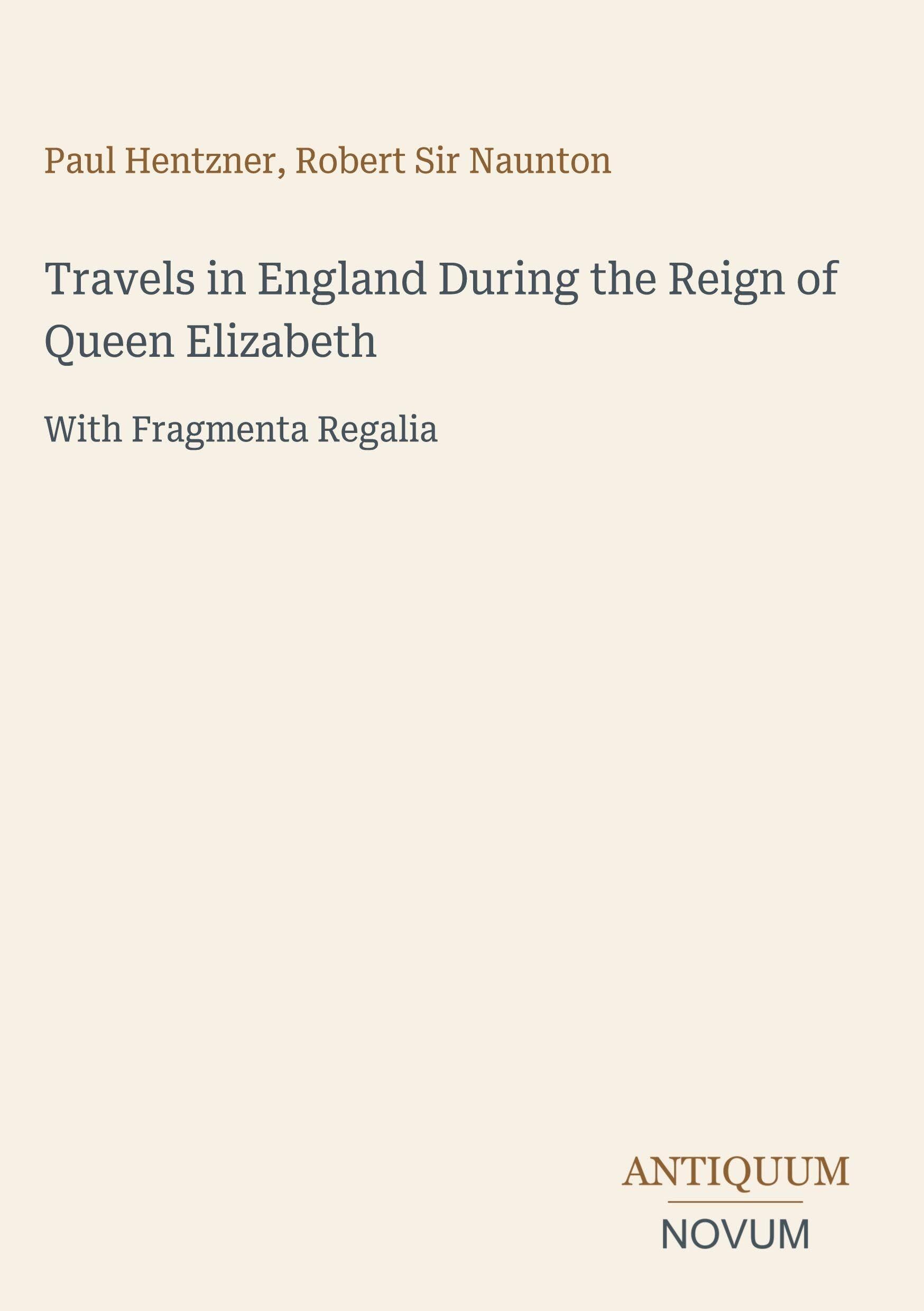 Travels in England During the Reign of Queen Elizabeth