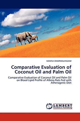 Comparative Evaluation of Coconut Oil and Palm Oil: Comparative Evaluation of Coconut Oil and Palm Oil on Blood Lipid Profile of Albino Rats Fed with Atherogenic Diet