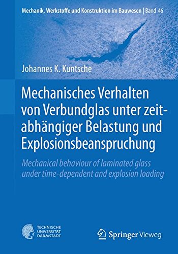 Mechanisches Verhalten von Verbundglas unter zeitabhängiger Belastung und Explosionsbeanspruchung: Mechanical behaviour of laminated glass under ... Werkstoffe und Konstruktion im Bauwesen)