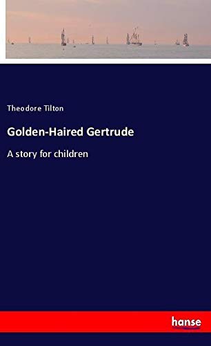 Golden-Haired Gertrude: A story for children