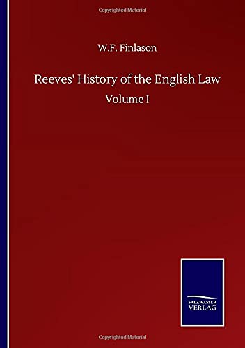 Reeves' History of the English Law: Volume I