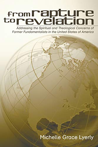 From Rapture to Revelation: Addressing the Spiritual and Theological Concerns of Former Fundamentalists in the United States of America
