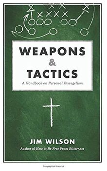 Weapons and Tactics: A Handbook on Personal Evangelism: A Handbook on Personal Evangelism