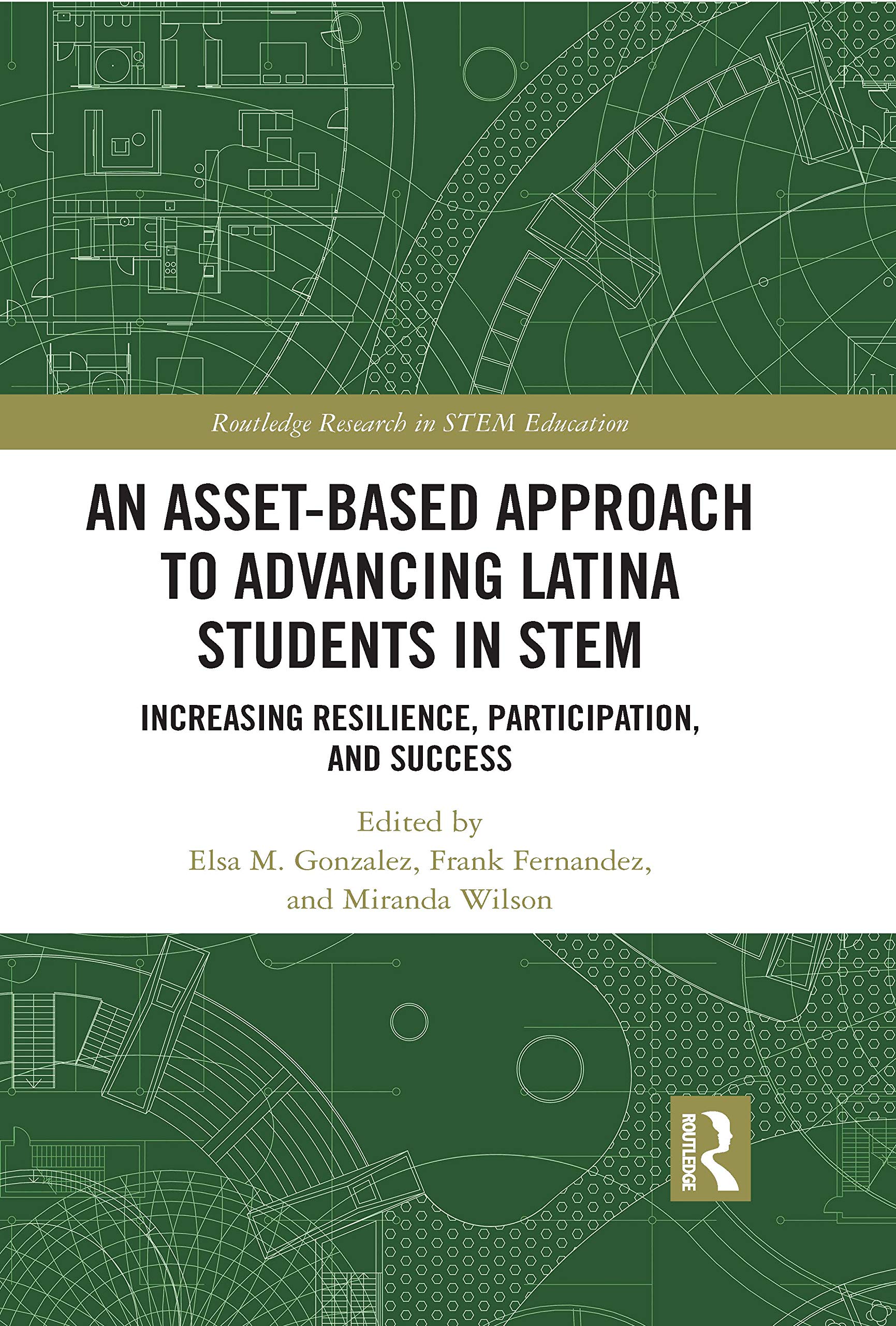 An Asset-Based Approach to Advancing Latina Students in STEM: Increasing Resilience, Participation, and Success (Routledge Research in STEM Education)