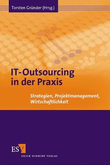 IT-Outsourcing in der Praxis. Strategien, Projektmanagement, Wirtschaftlichkeit