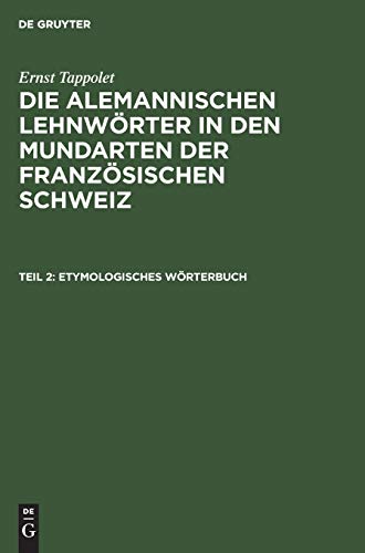 Etymologisches Wörterbuch (Ernst Tappolet: Die alemannischen Lehnwörter in den Mundarten der französischen Schweiz)