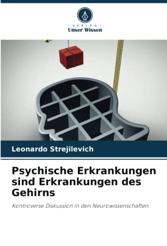 Psychische Erkrankungen sind Erkrankungen des Gehirns: Kontroverse Diskussion in den Neurowissenschaften