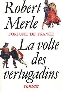 Fortune de France. Vol. 7. La volte des vertugadins