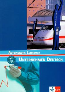 Unternehmen Deutsch : Aufbaukurs Lehrbuch, B1, B2