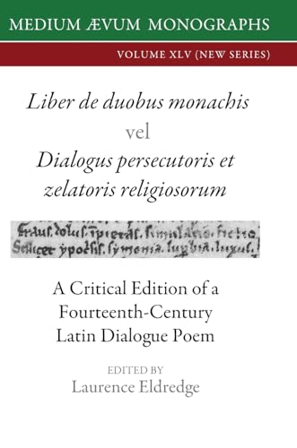Liber de duobus monachis Dialogus persecutoris et zelatoris religiosorum: A Critical Edition of a Fourteenth-Century Latin Dialogue Poem