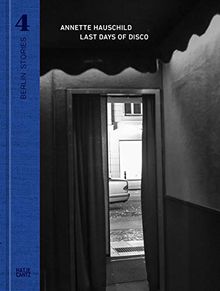 Berlin Stories 4 : Annette Hauschild. Last Days of Disco