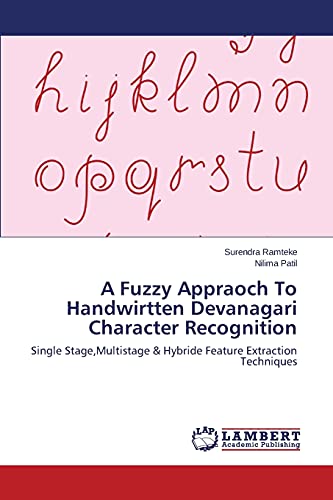 A Fuzzy Appraoch To Handwirtten Devanagari Character Recognition: Single Stage,Multistage & Hybride Feature Extraction Techniques