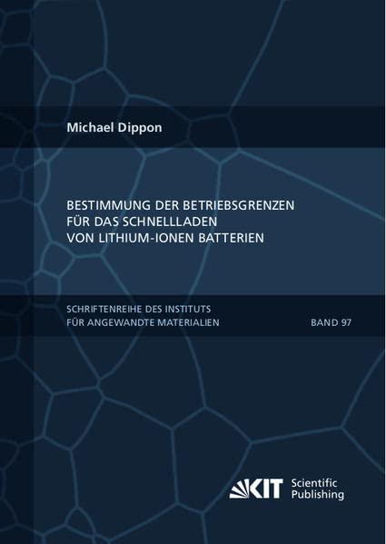 Bestimmung der Betriebsgrenzen für das Schnellladen von Lithium-Ionen Batterien (Schriftenreihe des Instituts für Angewandte Materialien, Karlsruher Institut für Technologie)