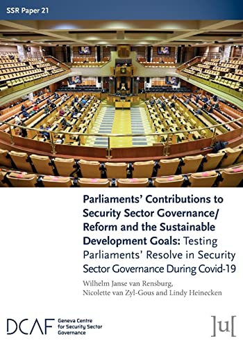 Parliaments' Contributions to Security Sector Governance/Reform and the Sustainable Development Goals: Testing Parliaments' Resolve in Security Sector Governance During Covid-19 (Ssr Papers, Band 21)
