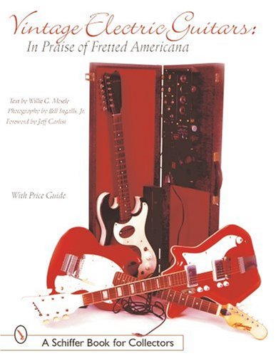 Vintage Electric Guitars: In Praise of Fretted Americana (Schiffer Military History)