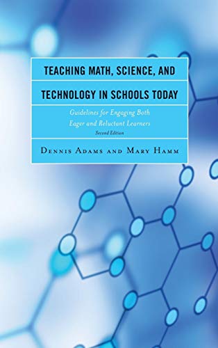 Teaching Math, Science, and Technology in Schools Today: Guidelines for Engaging Both Eager and Reluctant Learners, 2nd Edition