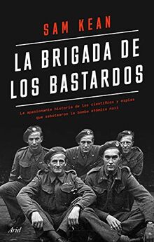 La brigada de los bastardos: La apasionante historia de los científicos y espías que sabotearon la bomba atómica nazi (Ariel)